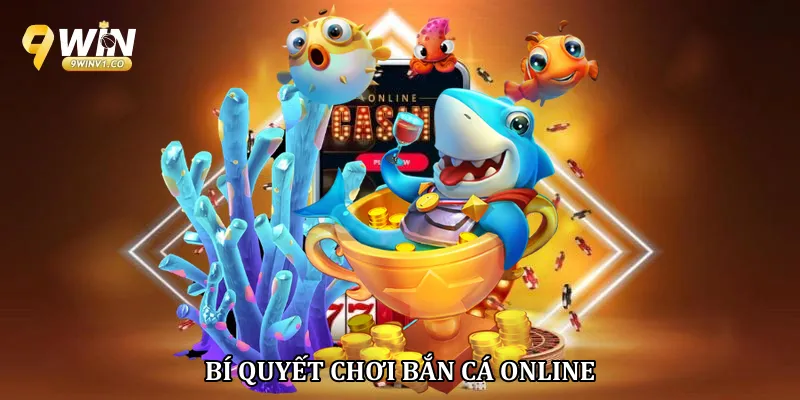 Bí Quyết Chơi Bắn Cá Online Hiệu Quả Cho Người Mới Bí quyết chơi bắn cá online