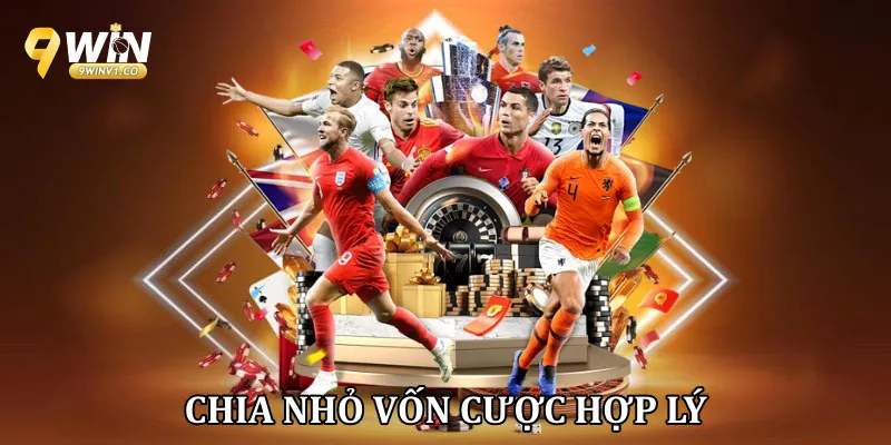 Chia nhỏ vốn cược hợp lý