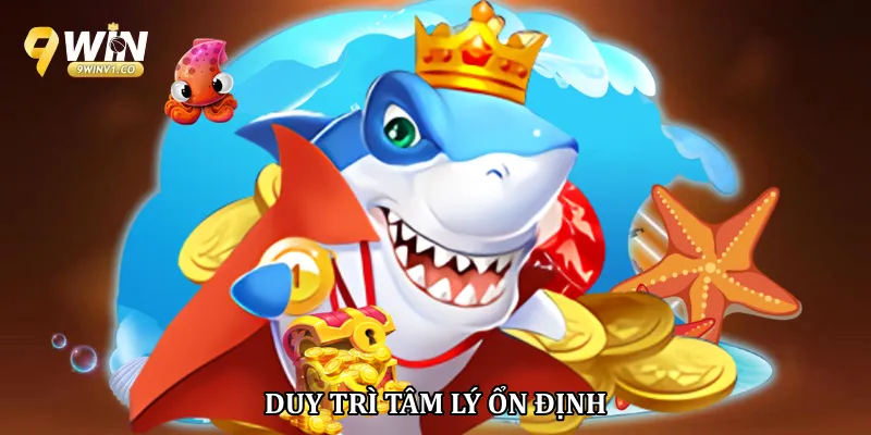 Bí Quyết Chơi Bắn Cá Online Hiệu Quả Cho Người Mới Duy trì tâm lý ổn định