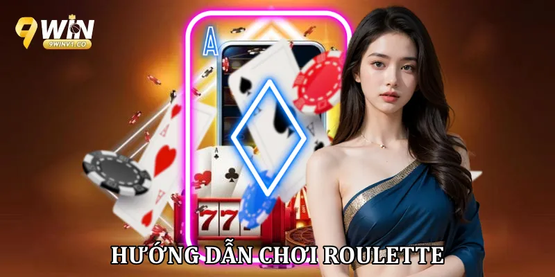 Hướng dẫn chơi Roulette từ A-Z: Bí kíp quay số thắng lớn Hướng dẫn chơi Roulette
