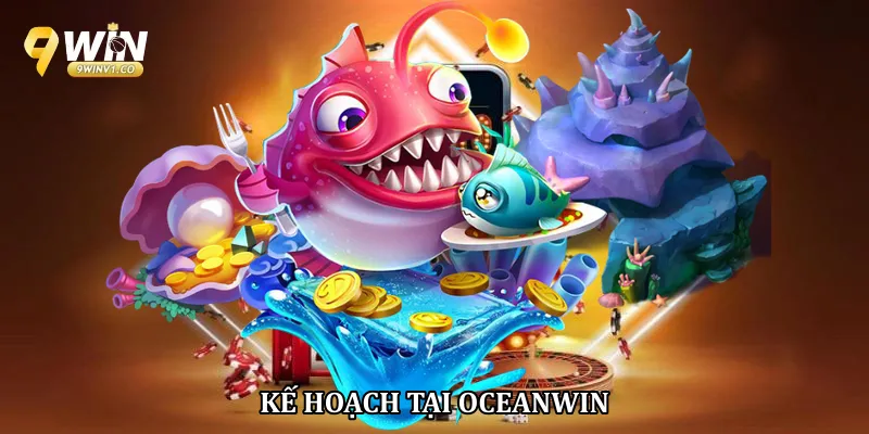 Kế hoạch tại oceanWin