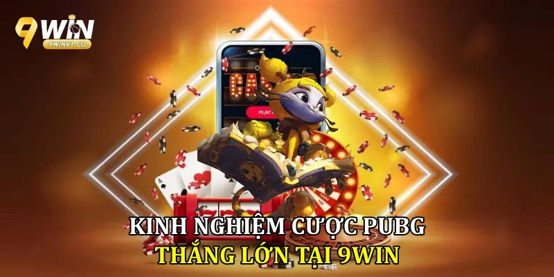 Kinh nghiệm cược Pubg thắng lớn