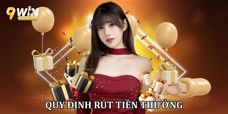 Khuyến Mãi 9win Quy định rút tiền thưởng