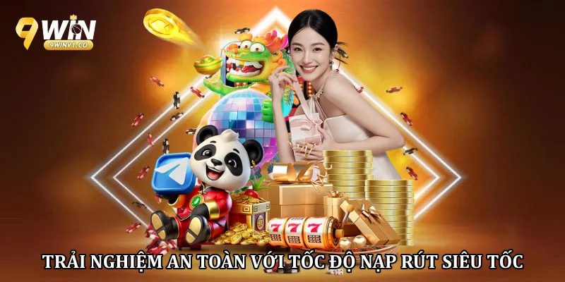 Trải nghiệm an toàn với tốc độ nạp rút siêu tốc