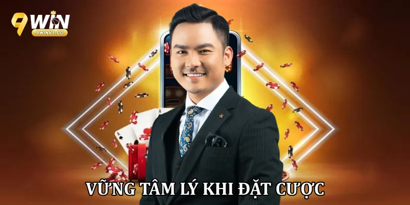 Vững tâm lý khi đặt cược